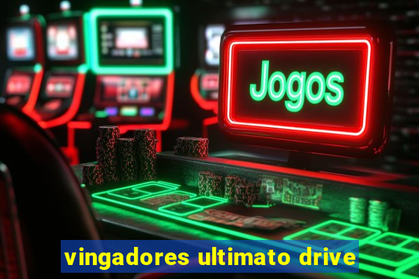 vingadores ultimato drive